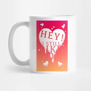 HEY I STILL LIKE YOU MELTY HEART Mug